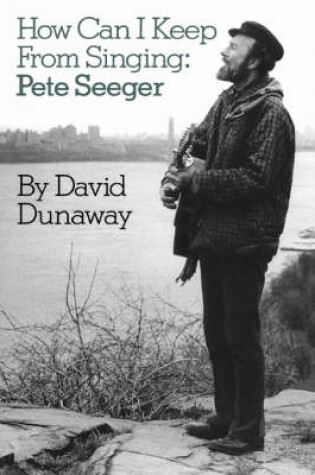 Cover of How Can I Keep from Singing: Pete Seeger