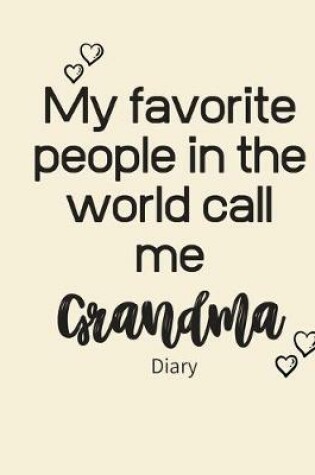 Cover of My favorite people in the world call me GRANDMA Diary