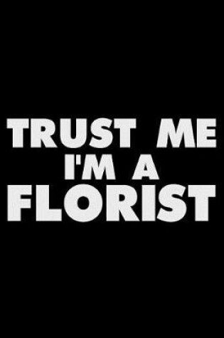 Cover of Trust Me I'm a Florist