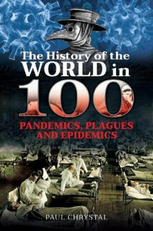 Cover of The History of the World in 100 Pandemics, Plagues and Epidemics