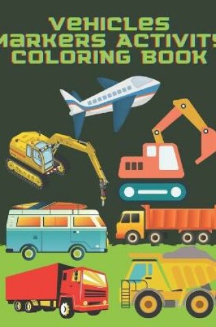 Cover of Vehicles Markers Activity Coloring Book