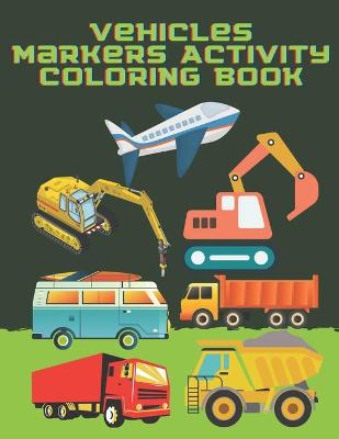 Book cover for Vehicles Markers Activity Coloring Book