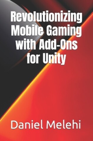 Cover of Revolutionizing Mobile Gaming with Add-Ons for Unity