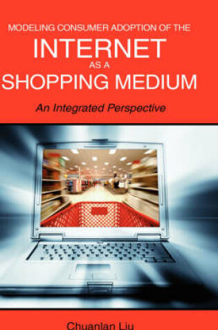 Cover of Modeling Consumer Adoption of the Internet as a Shopping Medium