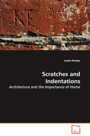 Cover of Scratches and Indentations - Architecture and the Importance of Home