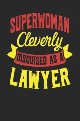 Cover of Superwoman Cleverly Disguised As A Lawyer