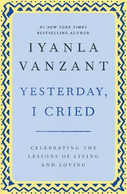 Book cover for "Yesterday, I Cried: Celebrating the Lessons of Living and Loving "