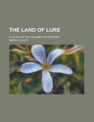 Book cover for The Land of Lure; A Story of the Columbia River Basin
