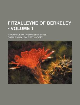 Book cover for Fitzalleyne of Berkeley (Volume 1); A Romance of the Present Times