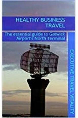 Cover of The essential guide to Gatwick Airport's North Terminal