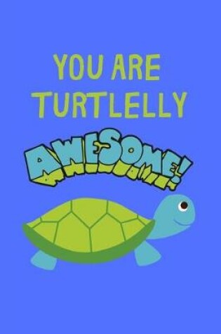 Cover of You Are Turtlelly Awesome