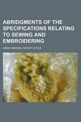 Cover of Abridgments of the Specifications Relating to Sewing and Embroidering