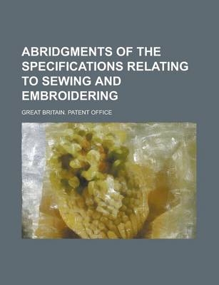 Book cover for Abridgments of the Specifications Relating to Sewing and Embroidering