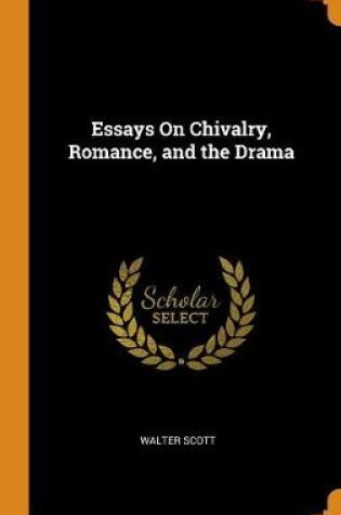 Cover of Essays on Chivalry, Romance, and the Drama