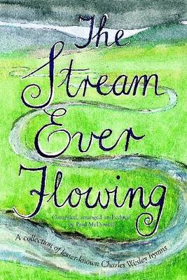 Book cover for The Stream Ever Flowing: A Collection of Lesser Known Charles Wesley Hymns