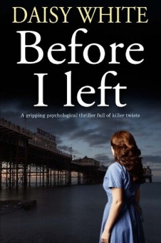 Cover of BEFORE I LEFT A gripping psychological thriller full of killer twists