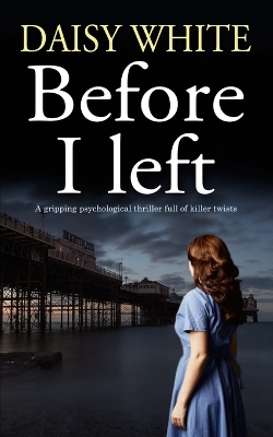 Book cover for BEFORE I LEFT A gripping psychological thriller full of killer twists