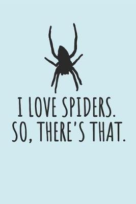 Book cover for I Love Spiders. So, There's That.