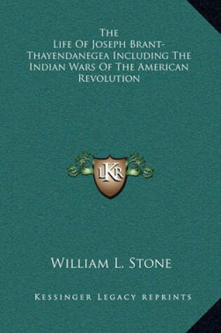 Cover of The Life of Joseph Brant-Thayendanegea Including the Indian Wars of the American Revolution