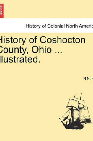 Cover of History of Coshocton County, Ohio ... Illustrated.