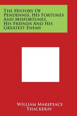 Book cover for The History of Pendennis, His Fortunes and Misfortunes, His Friends and His Greatest Enemy