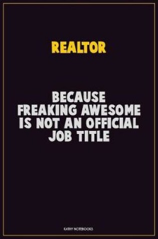 Cover of Realtor, Because Freaking Awesome Is Not An Official Job Title