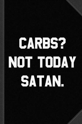 Book cover for Carbs Not Today Satan Journal Notebook