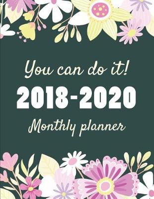 Book cover for YOU CAN DO IT 2018-2020 Monthly Planner