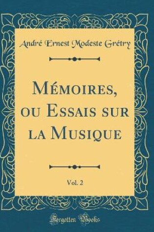 Cover of Mémoires, Ou Essais Sur La Musique, Vol. 2 (Classic Reprint)