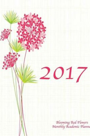 Cover of 2017 Blooming Red Flowers Monthly Academic Planner