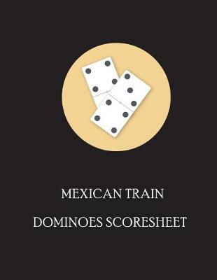 Book cover for Mexican Train Dominoes Score Sheet