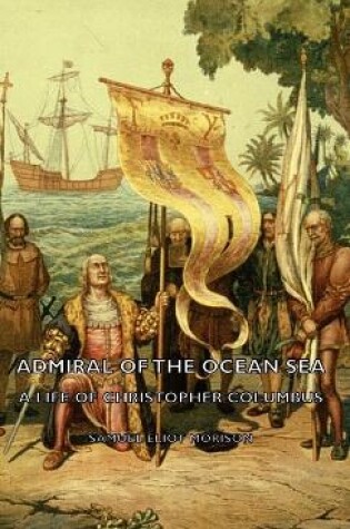 Cover of Admiral Of The Ocean Sea - A Life Of Christopher Columbus