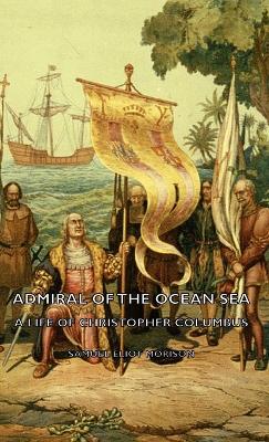 Book cover for Admiral Of The Ocean Sea - A Life Of Christopher Columbus