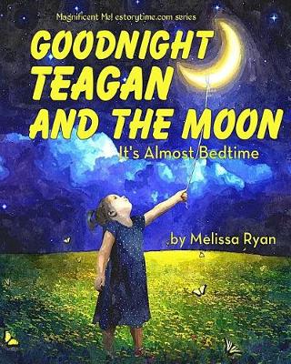 Cover of Goodnight Teagan and the Moon, It's Almost Bedtime