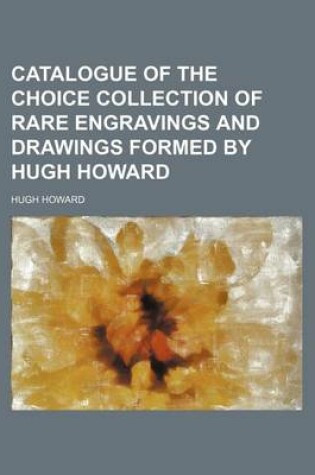 Cover of Catalogue of the Choice Collection of Rare Engravings and Drawings Formed by Hugh Howard