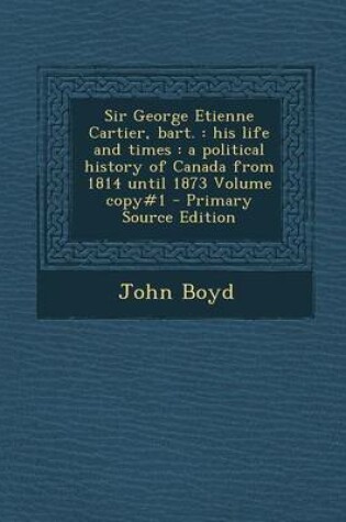 Cover of Sir George Etienne Cartier, Bart.