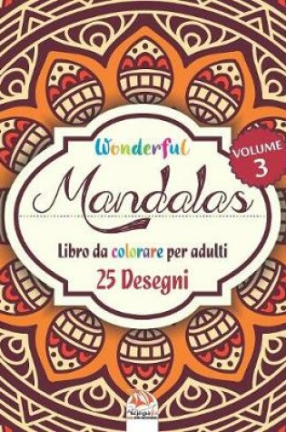 Cover of Wonderful Mandalas 3 - Libro da Colorare per Adultis