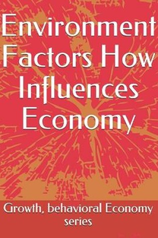 Cover of Environment Factors How Influences Economy Growth