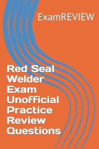 Cover of Red Seal Welder Exam Unofficial Practice Review Questions
