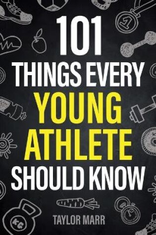 Cover of 101 Things Every Young Athlete Should Know