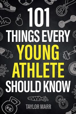 Book cover for 101 Things Every Young Athlete Should Know