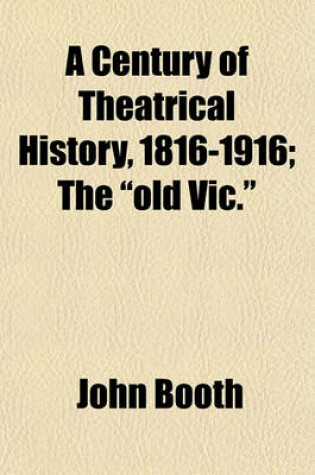 Cover of A Century of Theatrical History, 1816-1916; The "Old Vic."