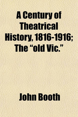 Book cover for A Century of Theatrical History, 1816-1916; The "Old Vic."