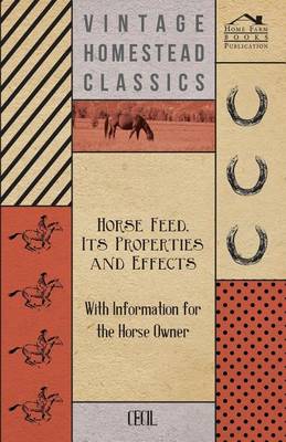 Book cover for Horse Feed, Its Properties and Effects - With Information for the Horse Owner