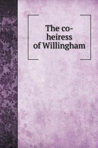 Cover of The co-heiress of Willingham