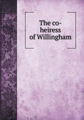 Book cover for The co-heiress of Willingham