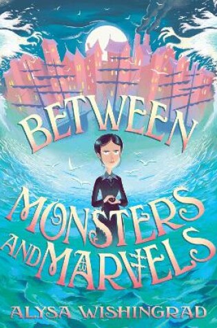 Cover of Between Monsters and Marvels