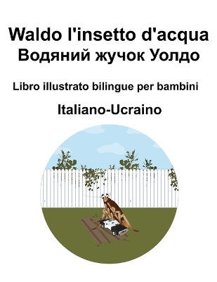 Book cover for Italiano-Ucraino Waldo l'insetto d'acqua / Водяний жучок Уолдо Libro illustrato bilingue per bambini