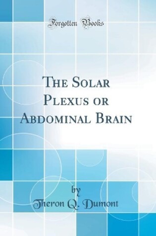 Cover of The Solar Plexus or Abdominal Brain (Classic Reprint)