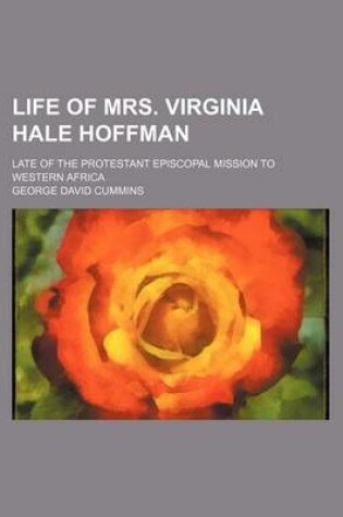 Cover of Life of Mrs. Virginia Hale Hoffman; Late of the Protestant Episcopal Mission to Western Africa